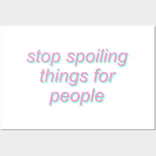 Stop Spoiling Things for People Posters and Art